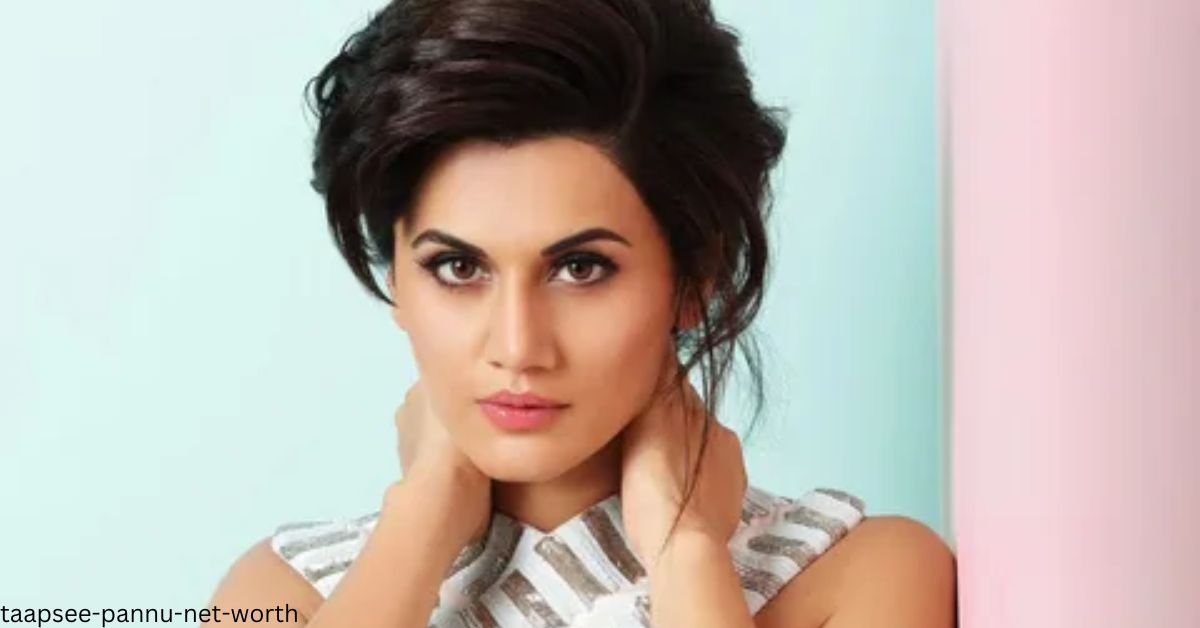Taapsee Pannu Net Worth